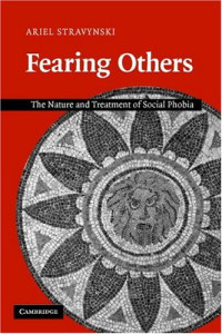 Ariel Stravynski — Fearing Others: The Nature and Treatment of Social Phobia