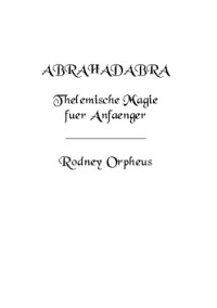 Rodney Orpheus — Abrahadabra: A Beginner's Guide To Thelemic Magick