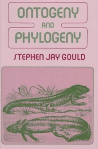 Stephen Jay Gould — Ontogeny and Phylogeny