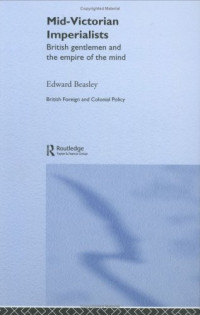 Edward Beasley — Mid-Victorian Imperialists: British Gentlemen and the Empire of the Mind