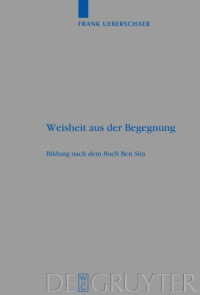 Ueberschaer, Frank — Weisheit aus der Begegnung: Bildung nach dem Buch Ben Sira (Beihefte zur Zeitschrift für die Alttestamentliche Wissenschaft)