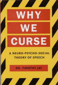 Timothy Jay — Why We Curse: A Neuro-psycho-social Theory of Speech