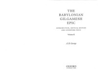 A. R. George — The Babylonian Gilgamesh Epic - Introduction, critical edition and cuneiform texts - Volume 2