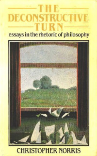 Christopher Norris — The Deconstructive Turn: Essays in the Rhetoric of Philosophy