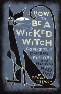 Patricia Telesco — How To Be A Wicked Witch