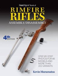 Muramatsu, Kevin — Gun Digest Book Of Rimfire Rifles Assembly/Disassembly