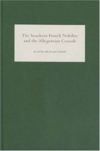 Elaine Graham-Leigh — The Southern French Nobility and the Albigensian Crusade