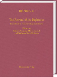 Alberto Cantera, Maria Macuch, Nicholas Sims-Williams (eds.) — The Reward of the Righteous: Festschrift in Honour of Almut Hintze