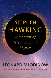 Leonard Mlodinow — Stephen Hawking: A Memoir of Friendship and Physics
