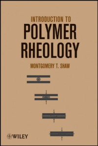 Montgomery T. Shaw — Introduction to Polymer Rheology