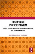 Ingrid Tieken-Boon van Ostade — Describing Prescriptivism: Usage Guides and Usage Problems in British and American English