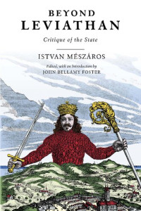 István Mészáros; John Bellamy Foster (editor) — Beyond Leviathan: Critique of the State