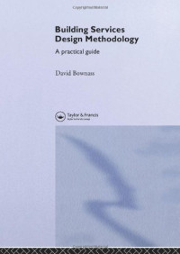 David Bownass, D. Bownass — Building Services Design Methodology: A Practical Guide