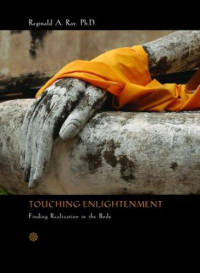 Ray, Reginald A — Touching Enlightenment: Finding Realization in the Body