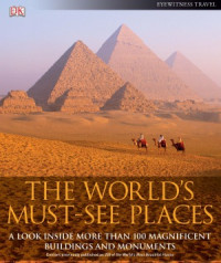 DK Publishing — The World's Must-See Places. A Look Inside More Than 100 Magnificent Buildings and Monuments