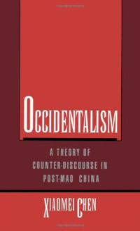 Xiaomei Chen — Occidentalism - A Theory of Counter-Discourse in Post-Mao China