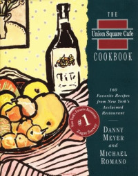 Danny Meyer, Michael Romano — The Union Square Cafe Cookbook: 160 Favorite Recipes Fron New York's Acclaimed Restaurant