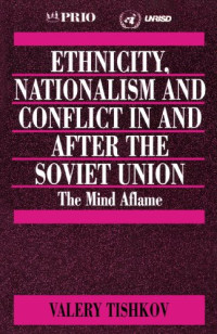 Dr Valery Tishkov — Ethnicity, Nationalism and Conflict in and after the Soviet Union: The Mind Aflame (International Peace Research Institute, Oslo (PRIO))
