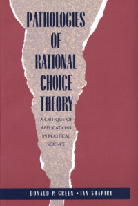 Donald Green, Ian Shapiro — Pathologies of Rational Choice Theory: A Critique of Applications in Political Science