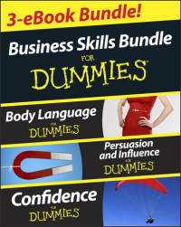 Elizabeth Kuhnke, Kate Burton, Brinley Platts — Business Skills For Dummies Three e-book Bundle: Body Language For Dummies, Persuasion and Influence For Dummies and Confidence For Dummies