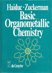 Ionel Haiduc, Jerry J. Zuckerman — Basic Organometallic Chemistry: Containing Comprehensive Bibliography