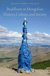 Vesna A. Wallace — Buddhism in Mongolian History, Culture, and Society (2015)