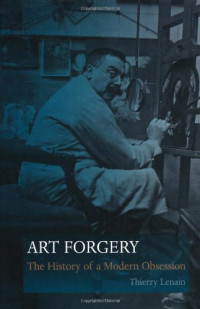 Lenain, Thierry — Art forgery : the history of a modern obsession