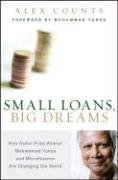 Alex Counts — Small Loans, Big Dreams - How Nobel Prize Winner Muhammad Yunus and Microfinance are Changing the World