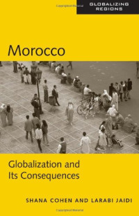 Shana Cohen, Larabi Jaidi — Morocco: Globalization and Its Consequences (Mapping the Global Spaces)
