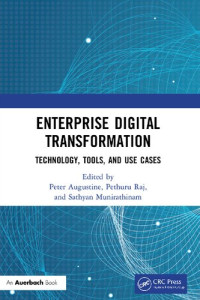 Sathyan Munirathinam (editor), Peter Augustine (editor), Pethuru Raj (editor) — Enterprise Digital Transformation: Technology, Tools, and Use Cases