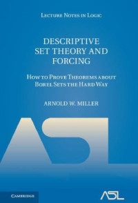 Arnold W. Miller — Descriptive Set Theory and Forcing: How to Prove Theorems about Borel Sets the Hard Way