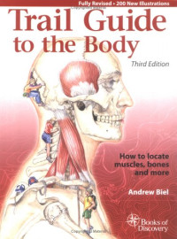 Andrew R. Biel — Trail Guide to the Body: How to Locate Muscles, Bones, and More