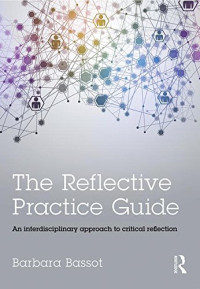 Barbara Bassot — The Reflective Practice Guide: An interdisciplinary approach to critical reflection