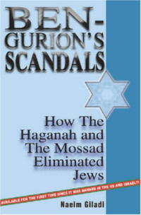 Naeim Giladi — Ben-Gurion's Scandals: How the Haganah and the Mossad Eliminated Jews