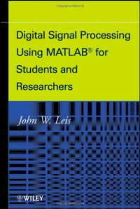 John W. Leis — Digital Signal Processing Using MATLAB for Students and Researchers