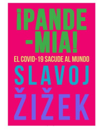 Slavoj Zizek — ¡Pandemia! El COVID-19 sacude al mundo