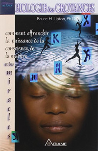 Bruce H. Lipton — Biologie des croyances