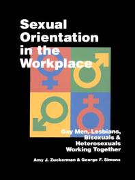 Amy J. Zuckerman; George F. Simons — Sexual Orientation in the Workplace : Gay Men, Lesbians, Bisexuals, and Heterosexuals Working Together