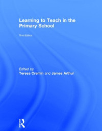 Teresa Cremin, James Arthur — Learning to Teach in the Primary School