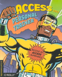 Inc. CustomGuide — Access 2003 Personal Trainer (Personal Trainer (O'Reilly))