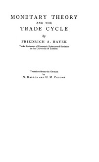Friedrich August Hayek — Monetary Theory and the Trade Cycle