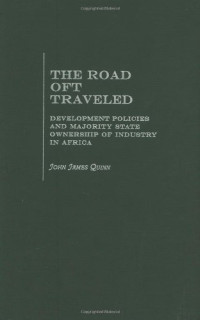 John Quinn, John James Quinn — The Road Oft Traveled: Development Policies and Majority State Ownership of Industry in Africa
