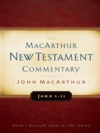 MacArthur, John, F — The MacArthur New Testament commentary: John 1-11