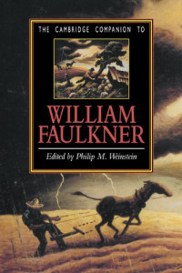 Philip M. Weinstein — The Cambridge Companion to William Faulkner (Cambridge Companions to Literature)