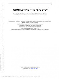 Transportation Research Board; National Research Council; National Academy of Engineering; Division on Engineering and Physical Sciences; Board on Infrastructure and the Constructed Environment; Committee for Review of the Project Management Practices Emp — Completing the Big Dig : Managing the Final Stages of Boston's Central Artery/Tunnel Project