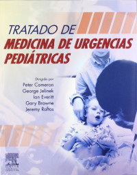 Peter Cameron, MBBS MD FACEM, George Jelinek, MD MBBS Dip DHM FACEM, Ian Everitt, MBBS Dip Anat FRACP FACEM, Gary Browne, MD MBBS MSpMed FRACP FACEM, and Jeremy Raftos, MBBS FRACP (Eds.) — Tratado de medicina de urgencias pediátricas