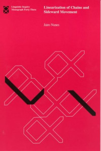 Jairo Nunes — Linearization of Chains and Sideward Movement (Linguistic Inquiry Monographs)