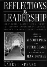 Larry C. Spears — Reflections on Leadership: How Robert K. Greenleaf’s Theory of Servant-Leadership Influenced Today’s Top Management Thinkers