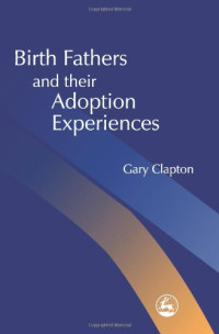 Gary Clapton — Birth Fathers and Their Adoption Experiences