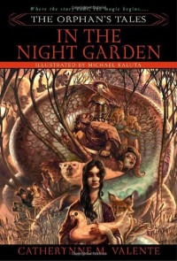 Catherynne M. Valente — The Orphan's Tales: In the Night Garden